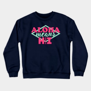 Aloha Means Hawai Crewneck Sweatshirt